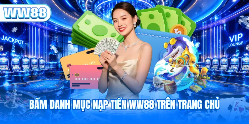 Bấm danh mục nạp tiền WW88 trên trang chủ
