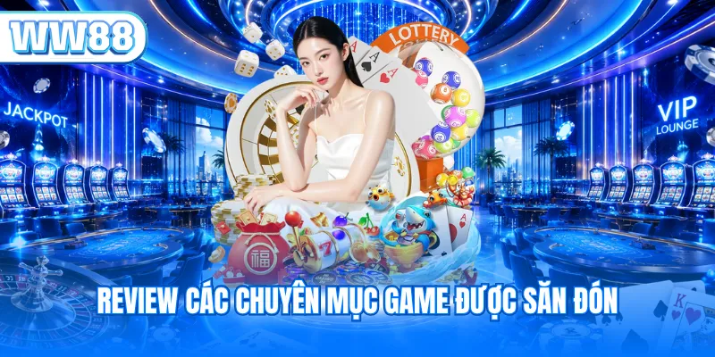 Review các chuyên mục game được săn đón