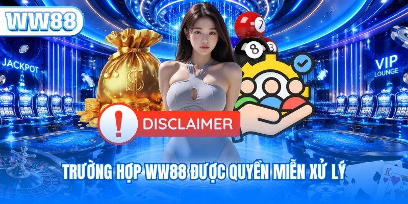 Trường hợp WW88 được quyền miễn xử lý